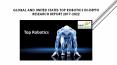 Top Robotics In-Depth Research Report 2017-2022 PowerPoint PPT Presentation