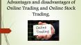 Advantages and disadvantages of Online Trading and online stock trading. PowerPoint PPT Presentation