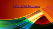 We can convert your PSD to the next level