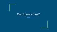 Do I Have a Case?