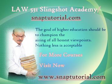 LAW 531 Slingshot Academy / snaptutorial.com