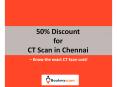 50% Discount for CT Scan in Chennai | Know the exact CT Scan cost!