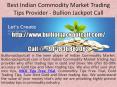 Best Indian Commodity Market Trading Tips Provider - Bullion Jackpot Call PowerPoint PPT Presentation