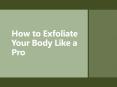 How to exfoliate your body like a pro PowerPoint PPT Presentation