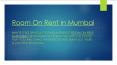 Room on rent in mumbai PowerPoint PPT Presentation