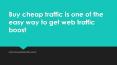 Buy cheap traffic is one of the easy way to get web traffic boost