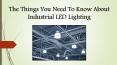 The things you need to know about industrial LED lighting PowerPoint PPT Presentation