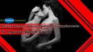 Natural Semen Volume Enhancer Supplements To Improve Sperm Count