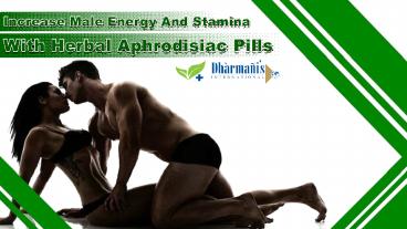 Increase Male Energy And Stamina With Herbal Aphrodisiac Pills