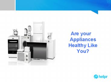 Are your Appliances Healthy Like You?