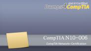 100% Pass Guarantee of Your N10-006 Exam. Pass Free CompTIA N10-006 braindumps