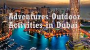Adventures Outdoor Activities in Dubai