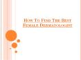 How To Find The Best Female Dermatologist PowerPoint PPT Presentation