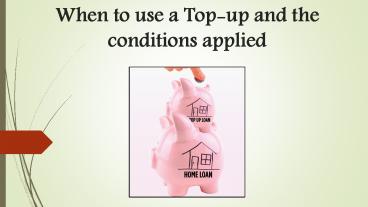 When to use a Top-up and the conditions applied