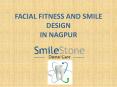 Facial Fitness and Smile Design in Nagpur PowerPoint PPT Presentation