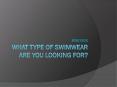 What Type Of Swimwear Are You Looking For? (1) PowerPoint PPT Presentation