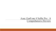 Asus ZenFone 4 Selfie Pro : A Comprehensive Review
