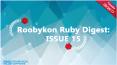 Roobykon Ruby Digest: Issue 15 PowerPoint PPT Presentation