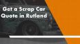 Get a Scrap Car Quote in Rutland PowerPoint PPT Presentation