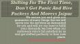 Shifting For The First Time, Don’t Get Panic And Hire Packers And Movers Jaipur PowerPoint PPT Presentation