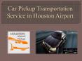 Get Best Airport Car Pickup Service in Houston (1) PowerPoint PPT Presentation