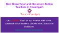 Best Home Tutor and Classroom Tuition Teachers in Chandigarh PowerPoint PPT Presentation