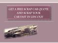 Get A Free Scrap Car Quote and Scrap Your Car Fast in Lincoln PowerPoint PPT Presentation