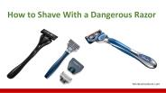 How to shave with a dangerous razor