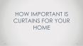HOW IMPORTANT IS CURTAINS FOR YOUR HOME PowerPoint PPT Presentation