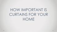 HOW IMPORTANT IS CURTAINS FOR YOUR HOME