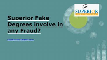 Superior Fake Degrees involve in any Fraud?