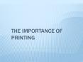 The Importance of Printing PowerPoint PPT Presentation