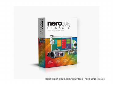 Download Nero 2016 Classic | Outstanding Software for Burning Disks | Gofilehub.com