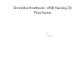 Shraddha Healthcare  AND Nursing /Dr Priya kumar PowerPoint PPT Presentation