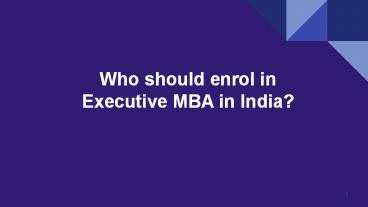 Who should enrol in Executive MBA in India?