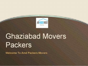 Ghaziabad Movers Packers Give Genuine Services in Delhi NCR