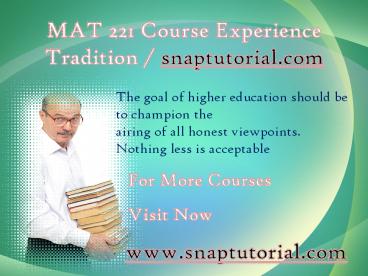 MAT 221 Course Experience Tradition / snaptutorial.com