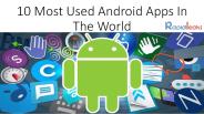 10 Most Used Android Apps In The World