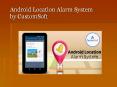 Android Location Alarm System by CustomSoft PowerPoint PPT Presentation