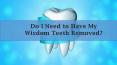Do I Need to Have my Wisdom Teeth Remoed? PowerPoint PPT Presentation