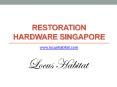 Restoration Hardware Singapore - www.locushabitat.com (5) PowerPoint PPT Presentation