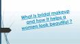 What is Bridal Makeup and How it Helps a Women Look Beautiful ? PowerPoint PPT Presentation
