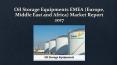 EMEA (Europe, Middle East and Africa) Oil Storage Equipments Market Report 2017 PowerPoint PPT Presentation
