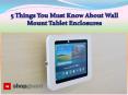 5 Things You Must Know About Wall Mount Tablet Enclosures PowerPoint PPT Presentation