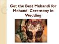 Get the Best Mehandi for Mehandi Ceremony in Wedding PowerPoint PPT Presentation