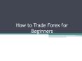 How to Trade Forex for Beginners PowerPoint PPT Presentation