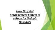 How Hospital Management System is a Boon for Today’s Hospitals