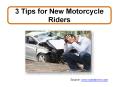 3 Tips for New Motorcycle Riders PowerPoint PPT Presentation