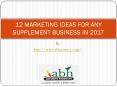 12 MARKETING IDEAS FOR ANY SUPPLEMENT BUSINESS IN 2017 PowerPoint PPT Presentation