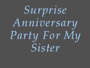 Surprise Anniversary Party For My Sister